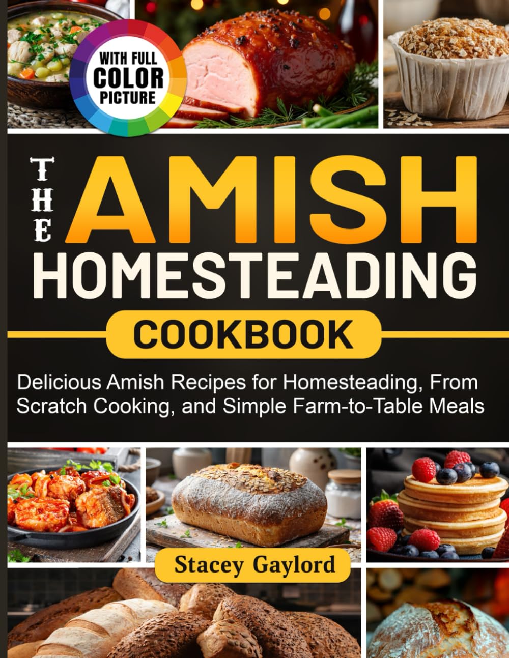 The Amish Homesteading Cookbook: Delicious Amish Recipes for Homesteading, From Scratch Cooking, and Simple Farm-to-Table Meals