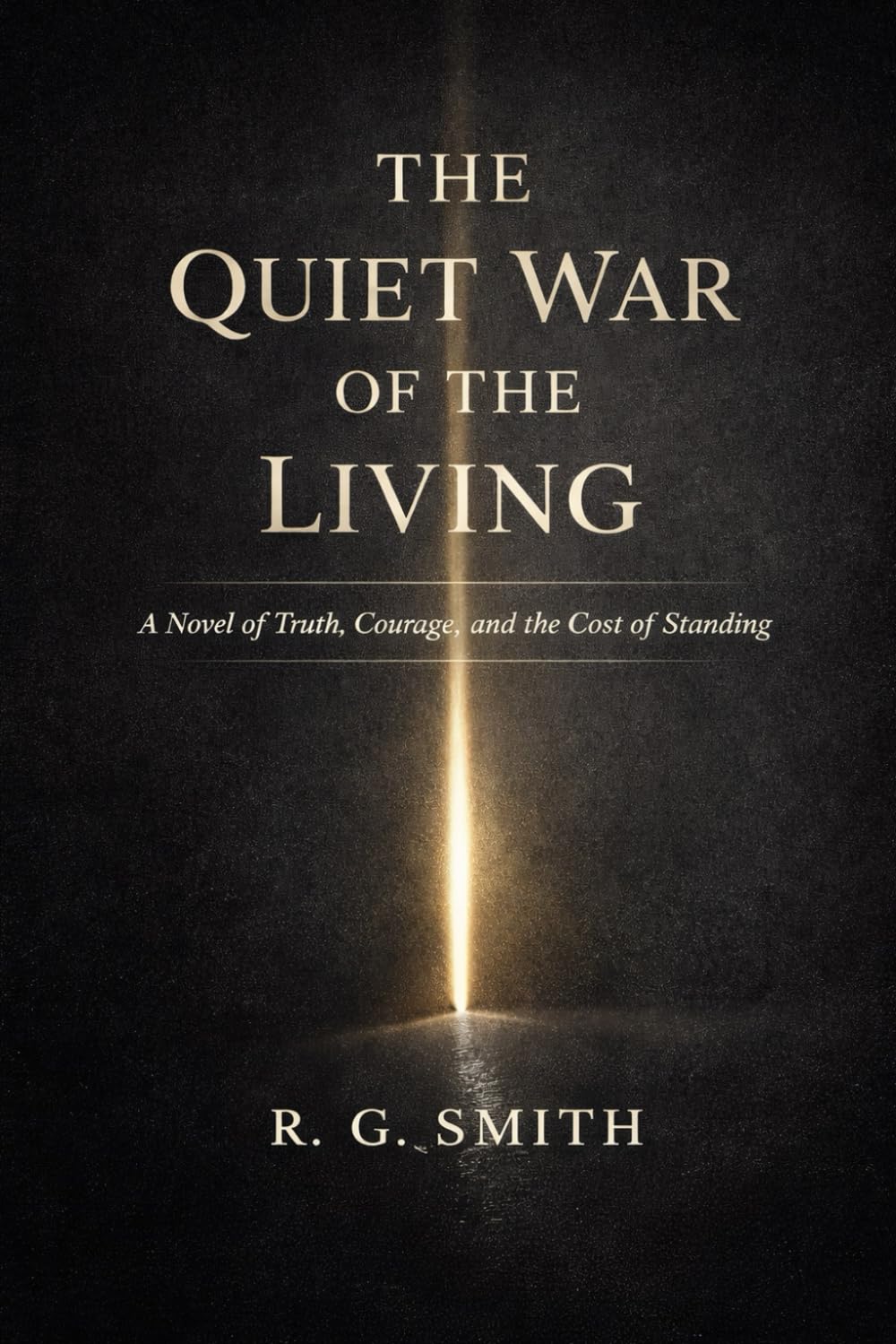 The Quite War of the Living: A Novel of Truth, Courage, and the Cost of Standing