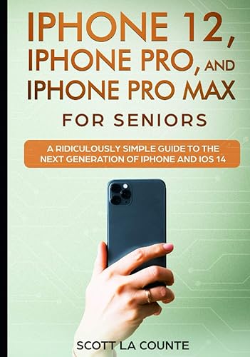 iPhone 12, iPhone Pro, and iPhone Pro Max For Seniors: A Ridiculously Simple Guide to the Next Generation of iPhone and iOS 14