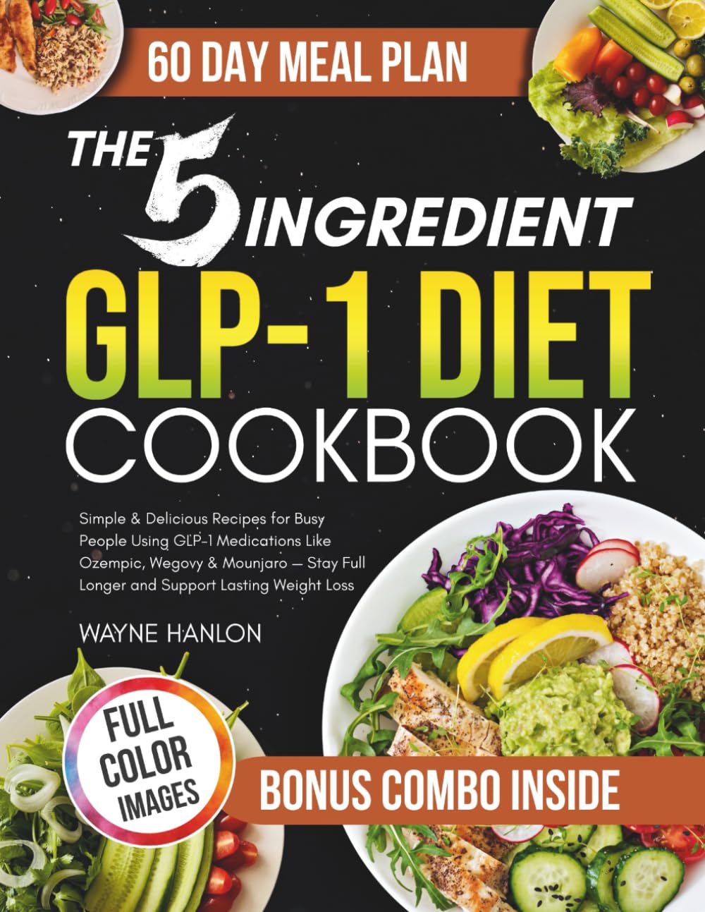 The 5-Ingredient GLP-1 Weight loss Diet Cookbook: Simple & Delicious Recipes for Busy People Using GLP-1 Medications Like Ozempic, Wegovy & Mounjaro (Stay Full Longer and Support Lasting Weight Loss)