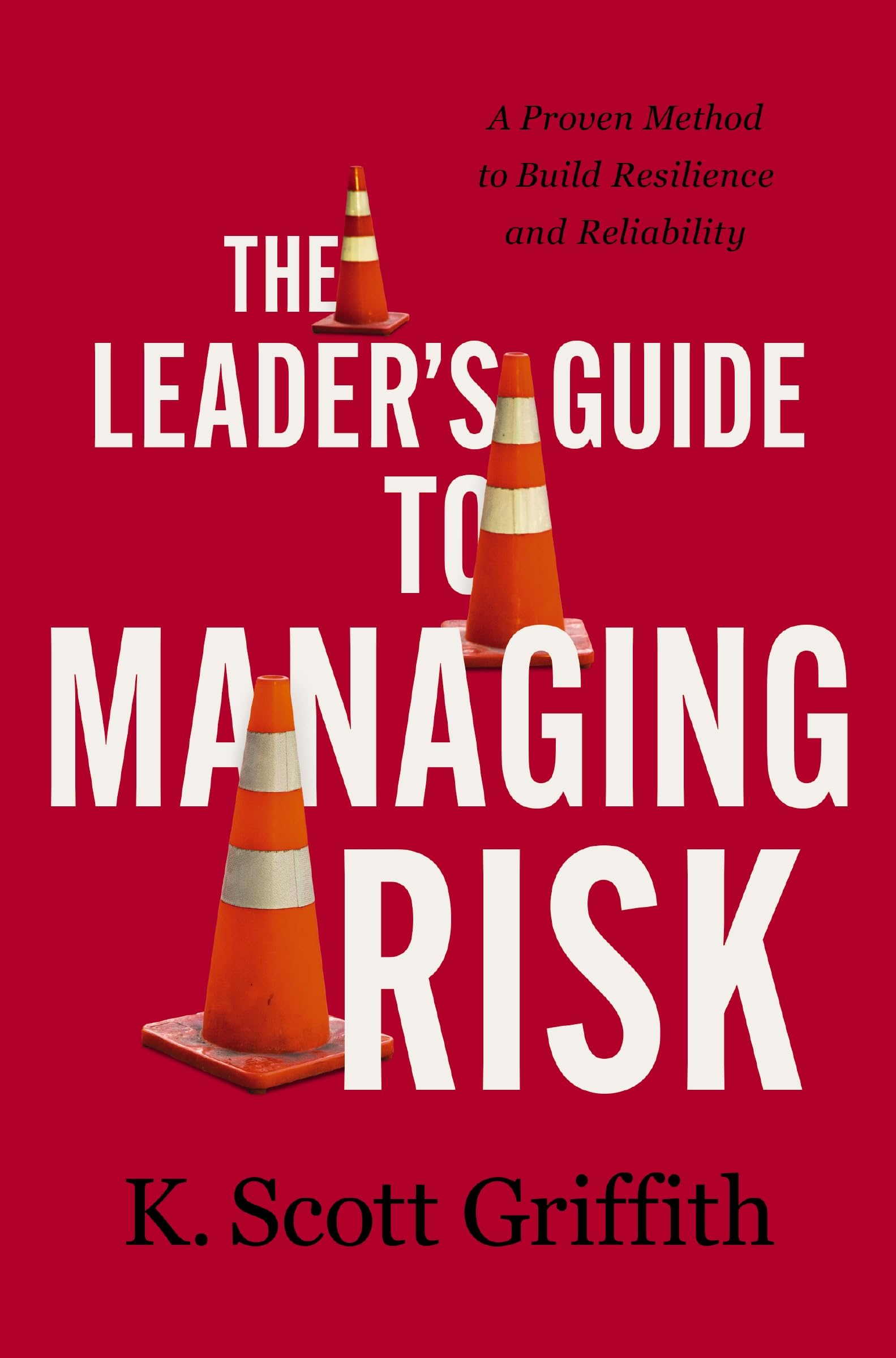 The Leader's Guide to Managing Risk by K. Scott Griffith (Hardback Book)