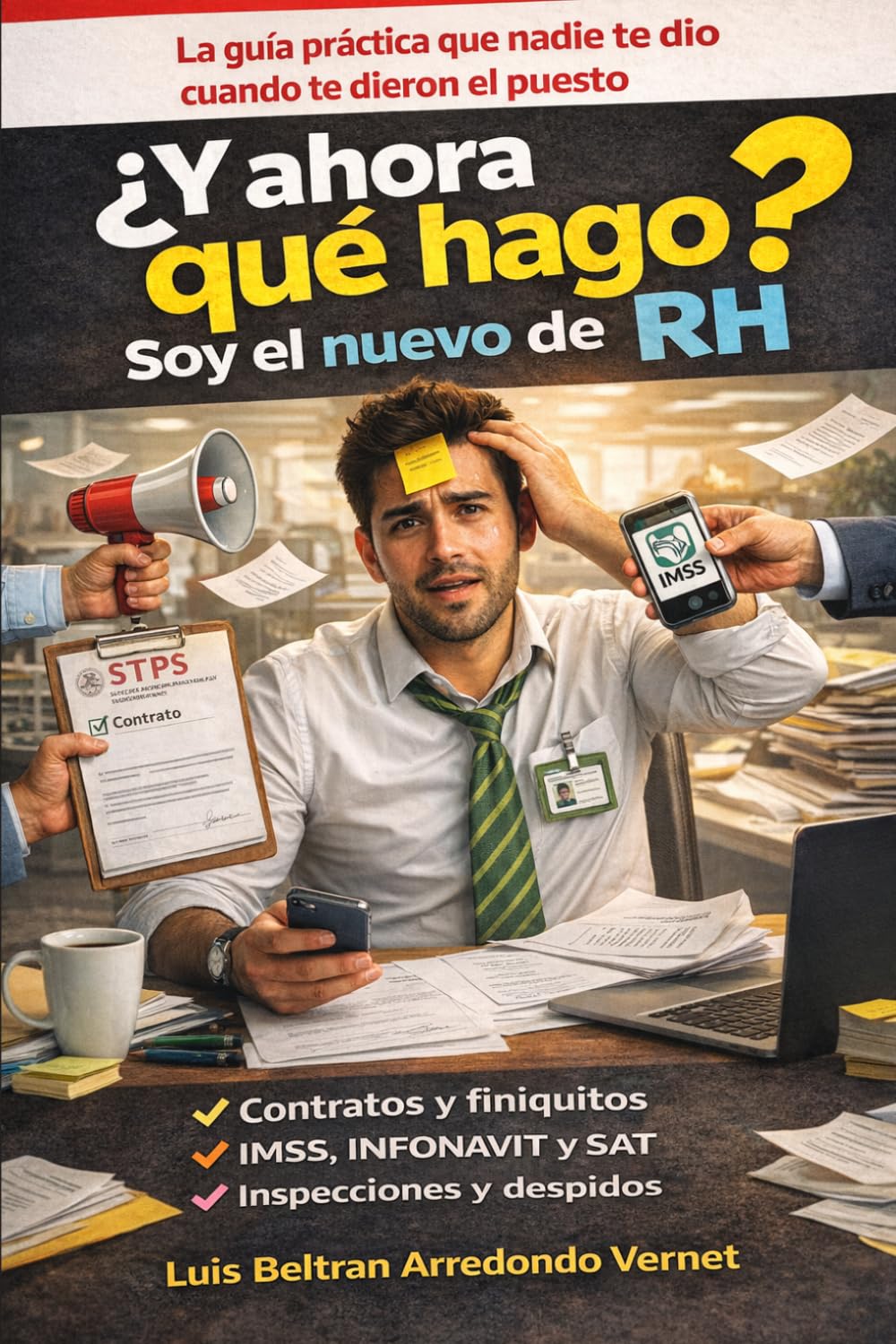 ¿Y ahora qué hago? Soy el nuevo de RH: La guía práctica que nadie te dio cuando te dieron el puesto (Spanish Edition)