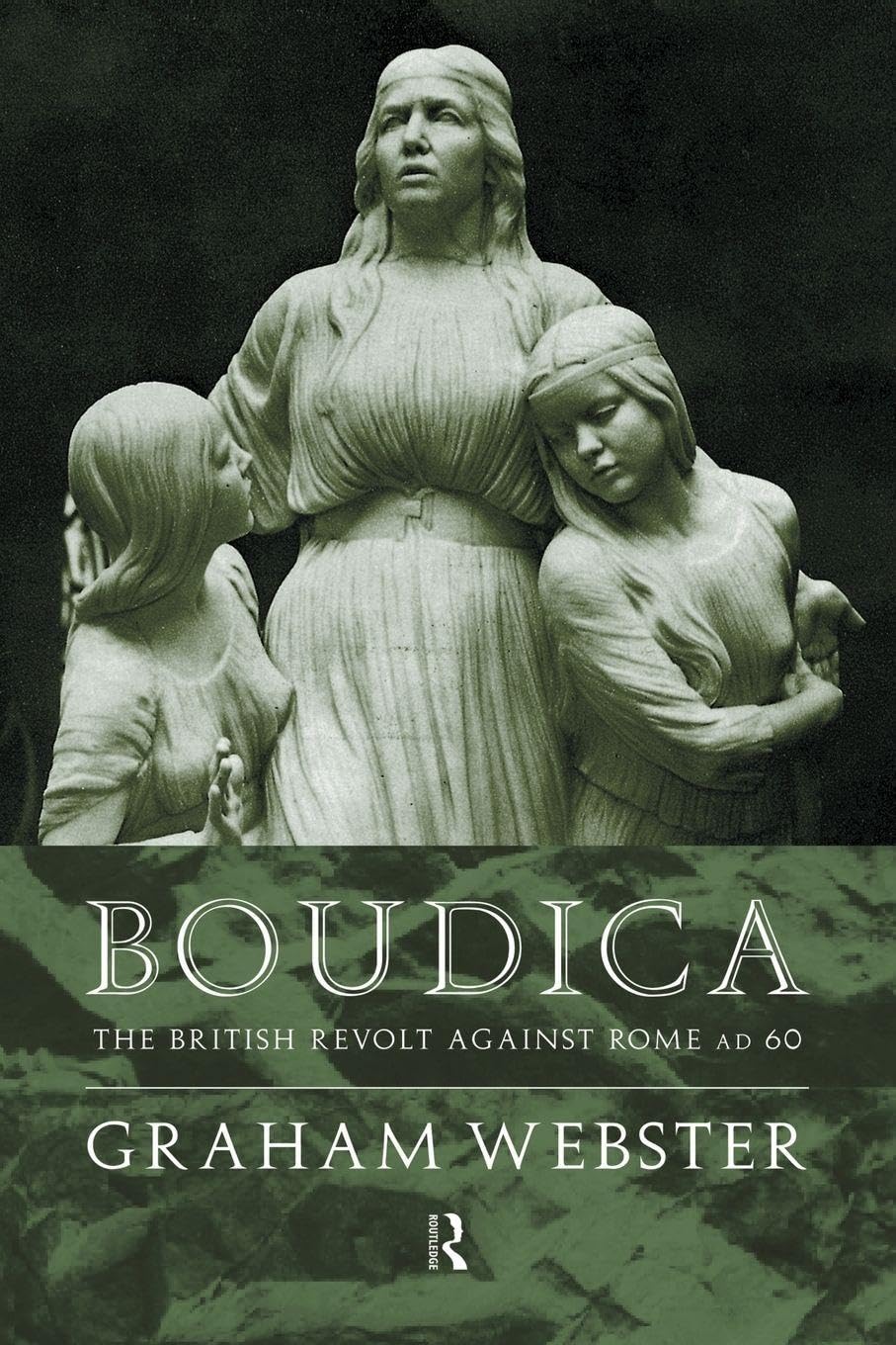 Boudica: The British Revolt Against Rome AD 60 (Roman Conquest of Britain)