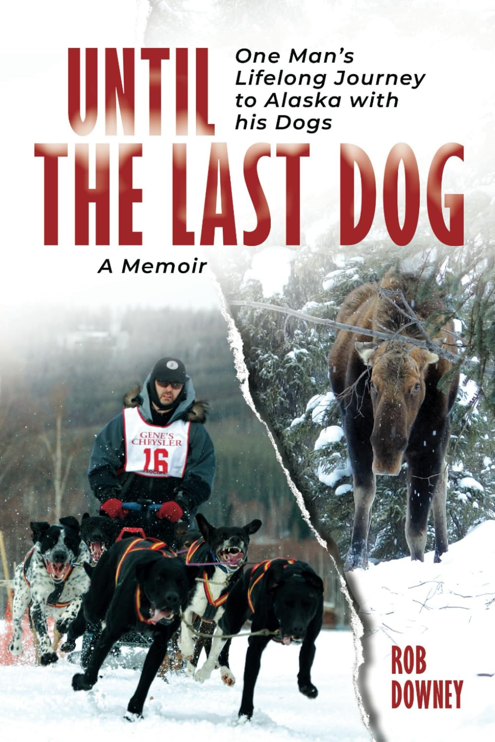 Until The Last Dog: One Man's Lifelong Journey to Alaska with His Dogs