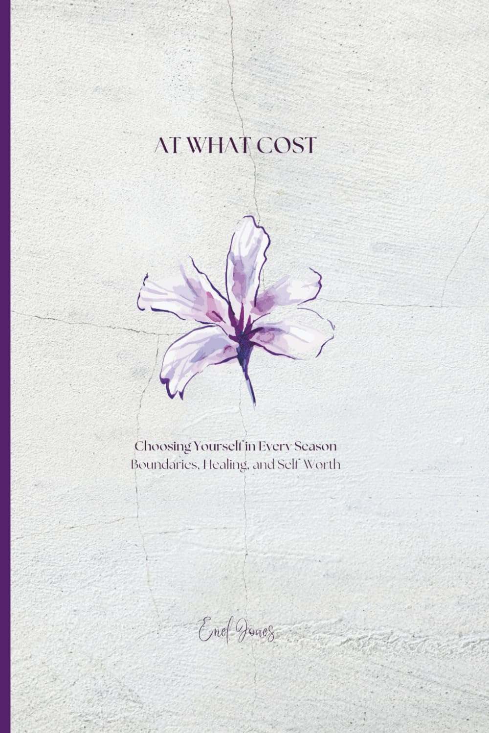 At What Cost: Choosing Yourself in Every Season: Boundaries, Healing, and Self-Worth