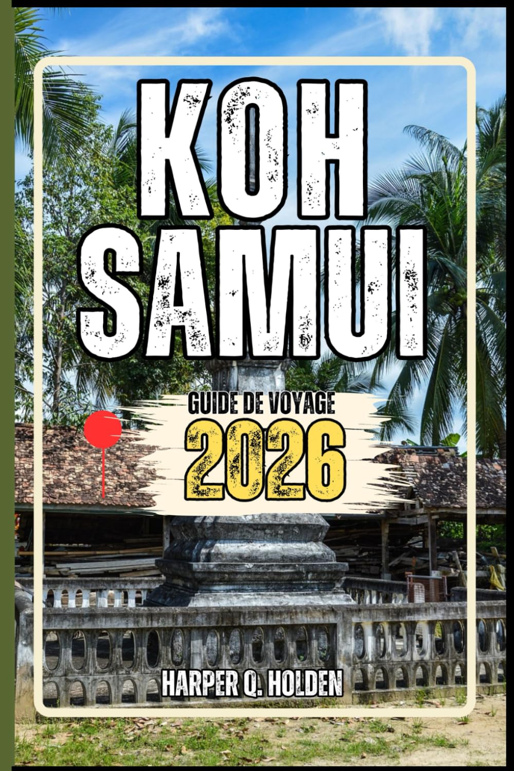 KOH SAMUI GUIDE DE VOYAGE: Un voyage d'expériences allant des monuments emblématiques aux cultures, cuisines, aventures et plus encore