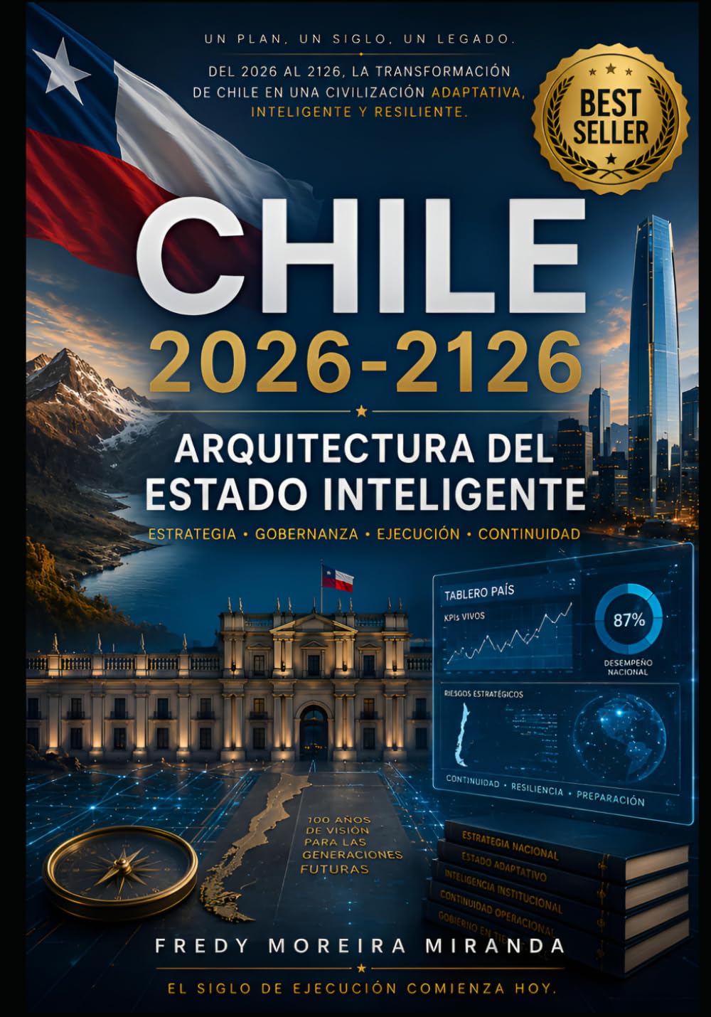 Chile 2026–2126: Arquitectura del Estado Inteligente: Reservas estratégicas, soberanía financiera, industrialización minera y construcción de riqueza ... cien años (Plan Estratégico Chile 2026-2126)