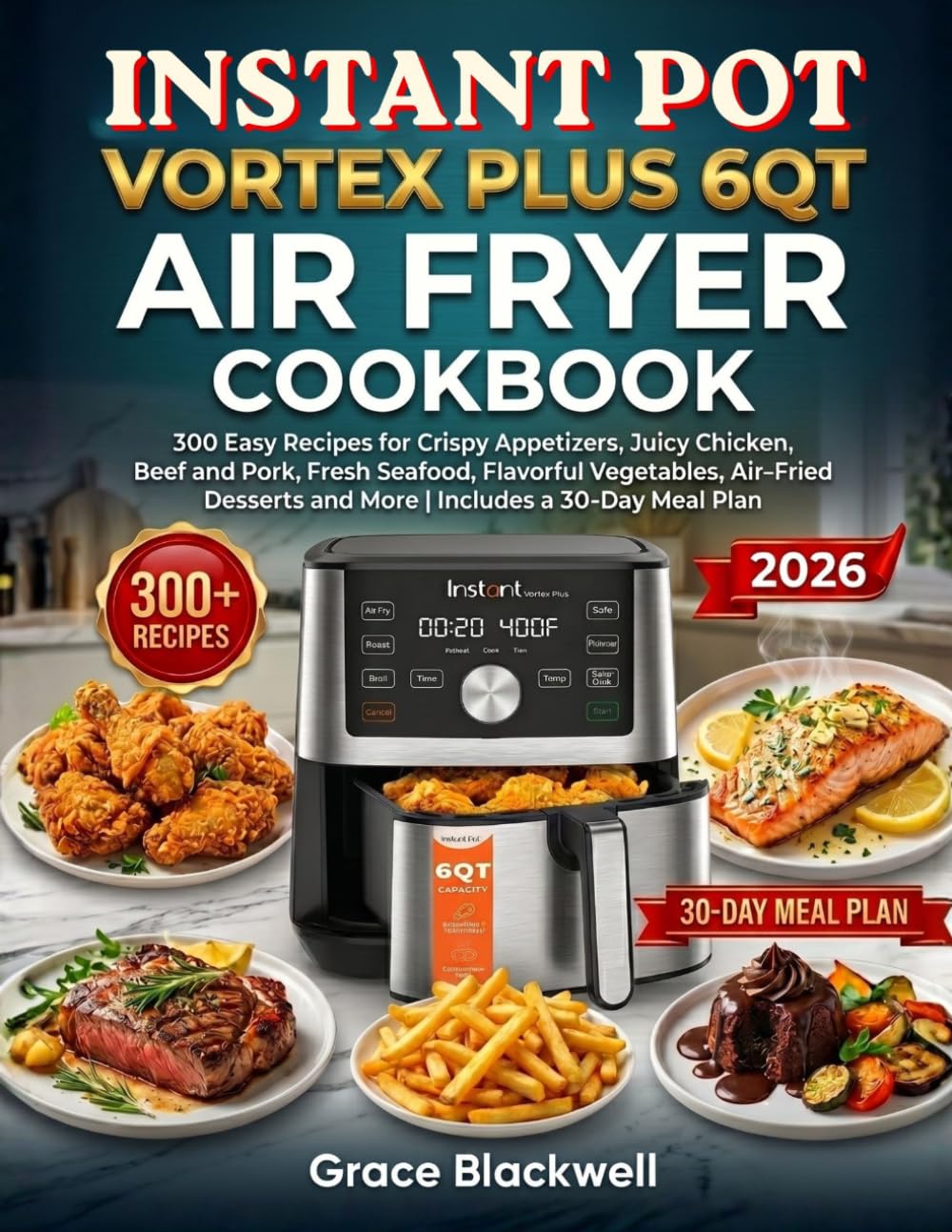 Instant Pot Vortex Plus 6qt Air Fryer Cookbook: 300 Easy Recipes for Crispy Appetizers, Juicy Chicken, Beef and Pork, Fresh Seafood, Flavorful ... and More | Includes a 30-Day Meal Plan