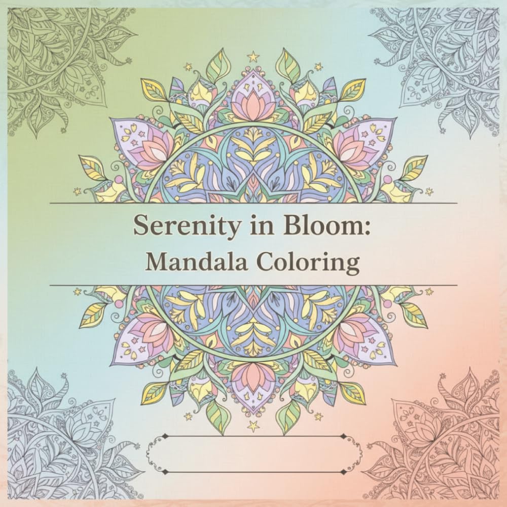 Serenity in Bloom: Mandala Coloring: nature‑inspired mandalas designed to gently focus the mind, release tension, and spark creativity