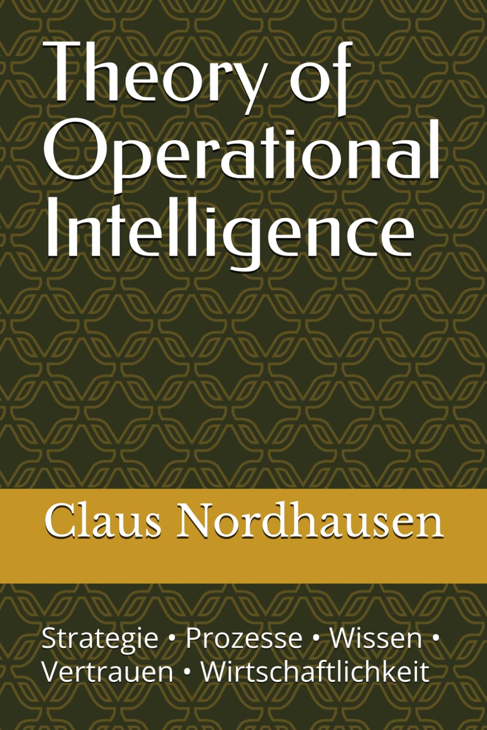 Theory of Operational Intelligence: Wie Unternehmen Künstliche Intelligenz sinnvoll einsetzen – Strategie, Prozesse, Vertrauen und Wirtschaftlichkeit.