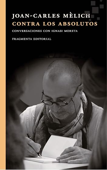 Contra Absolutos: Conversaciones con Ignasi Moerta