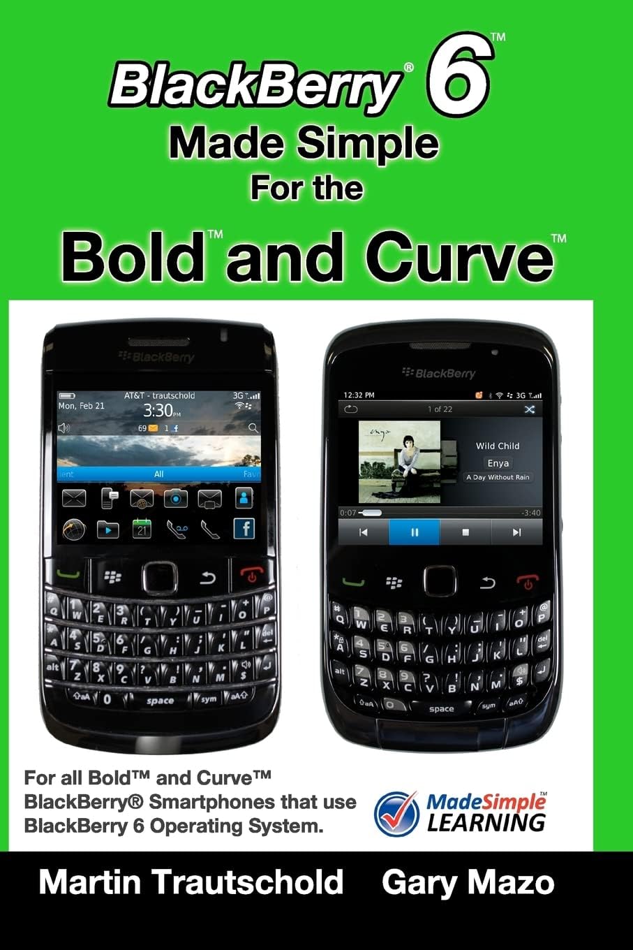 BlackBerry 6 Made Simple for the Bold and Curve: For the BlackBerry Bold and Curve Smartphones Running BlackBerry 6 Operating System: For the ... 3G ... 3G 93xx, Curve 85xx running BlackBerry 6