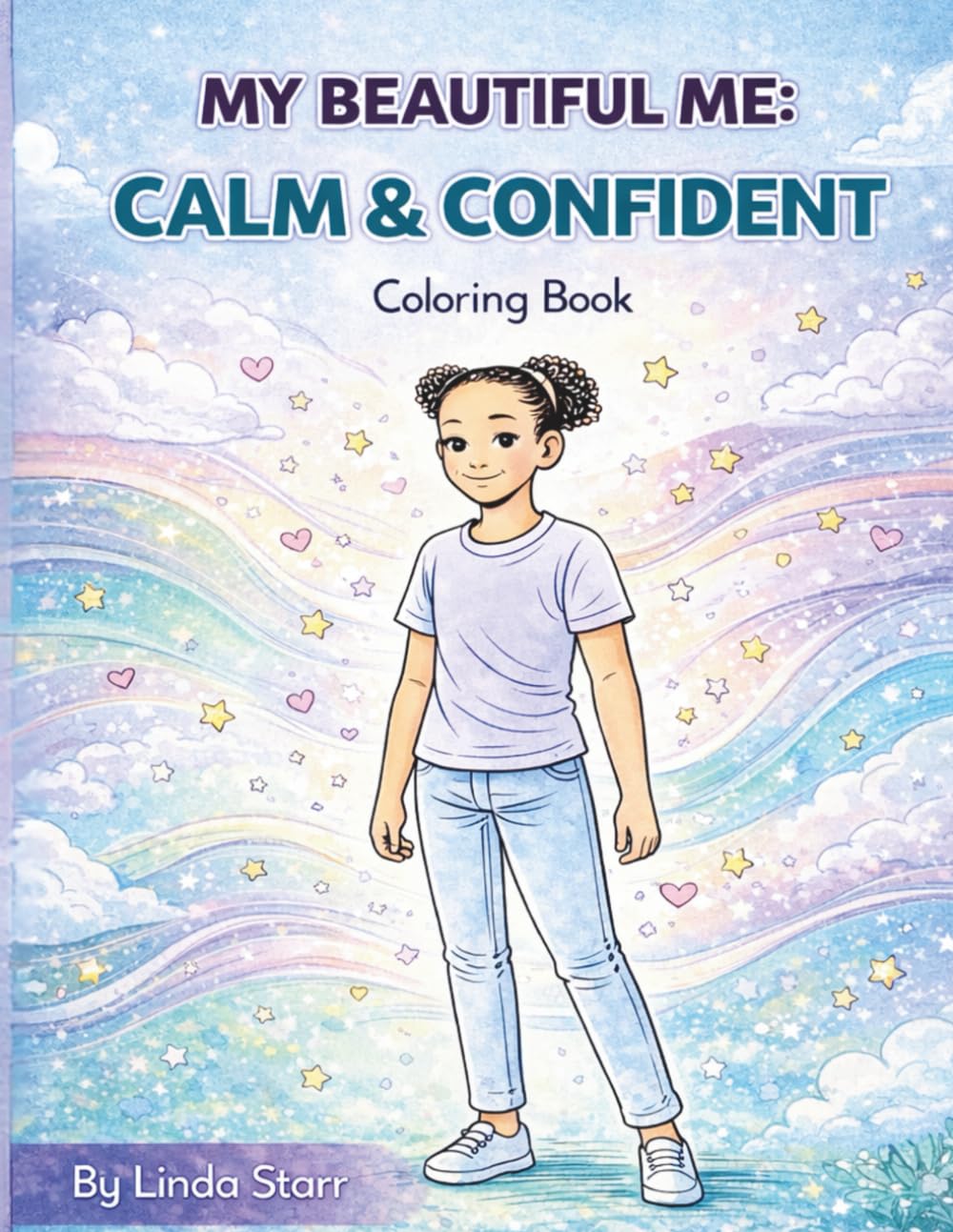 My Beautiful Me: Calm & Confident: A Confidence Building Coloring Book for Tweens (My Beautiful Me Coloring Book Series)