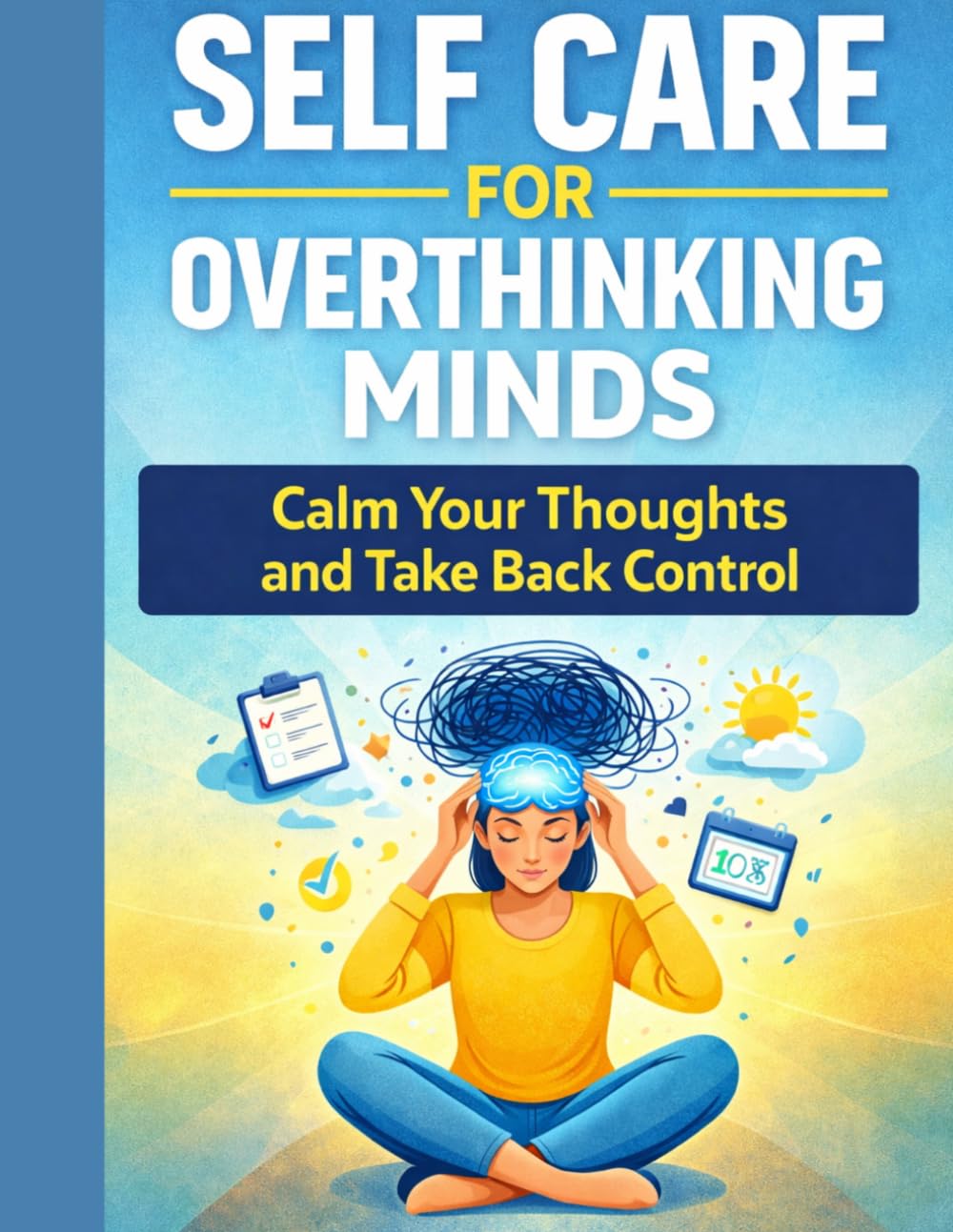 Self Care for Overthinking Minds: Calm Your Thoughts and Take Back Control (Calm Mind Self Care Series)