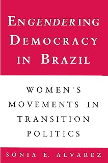 Engendering Democracy in Brazil: Women's Movements in Transition Politics