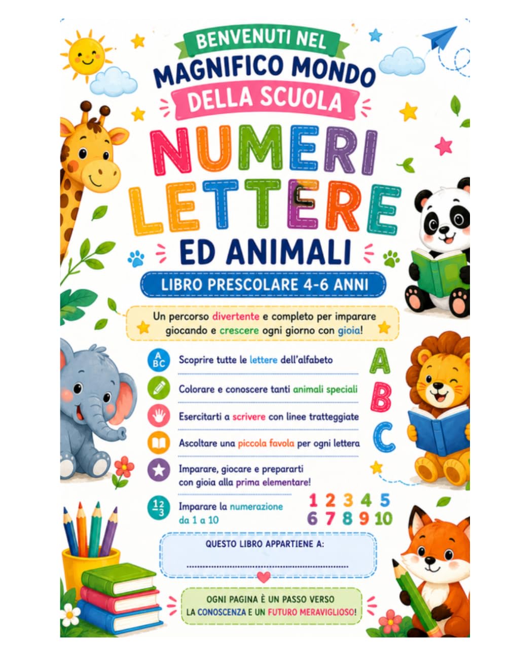 Libro Prescolare 4-6 anni: Lettere, numeri e Animali: pregrafismo, prescrittura, alfabeto, numeri da 1 a 10, giochi educativi, disegni da colorare e favolette per prepararsi alla prima elementare
