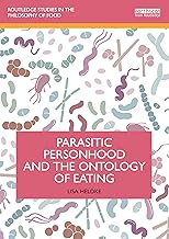 Parasitic Personhood and the Ontology of Eating (Routledge Studies in the Philosophy of Food)