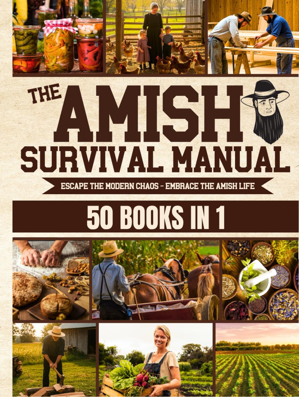 The Complete Amish Survival Manual: Break the Chains of Modern Slavery and Achieve Self-Sufficiency | Herbal Remedies, DIY Projects, Canning, Survival Skills, and Off-Grid Living