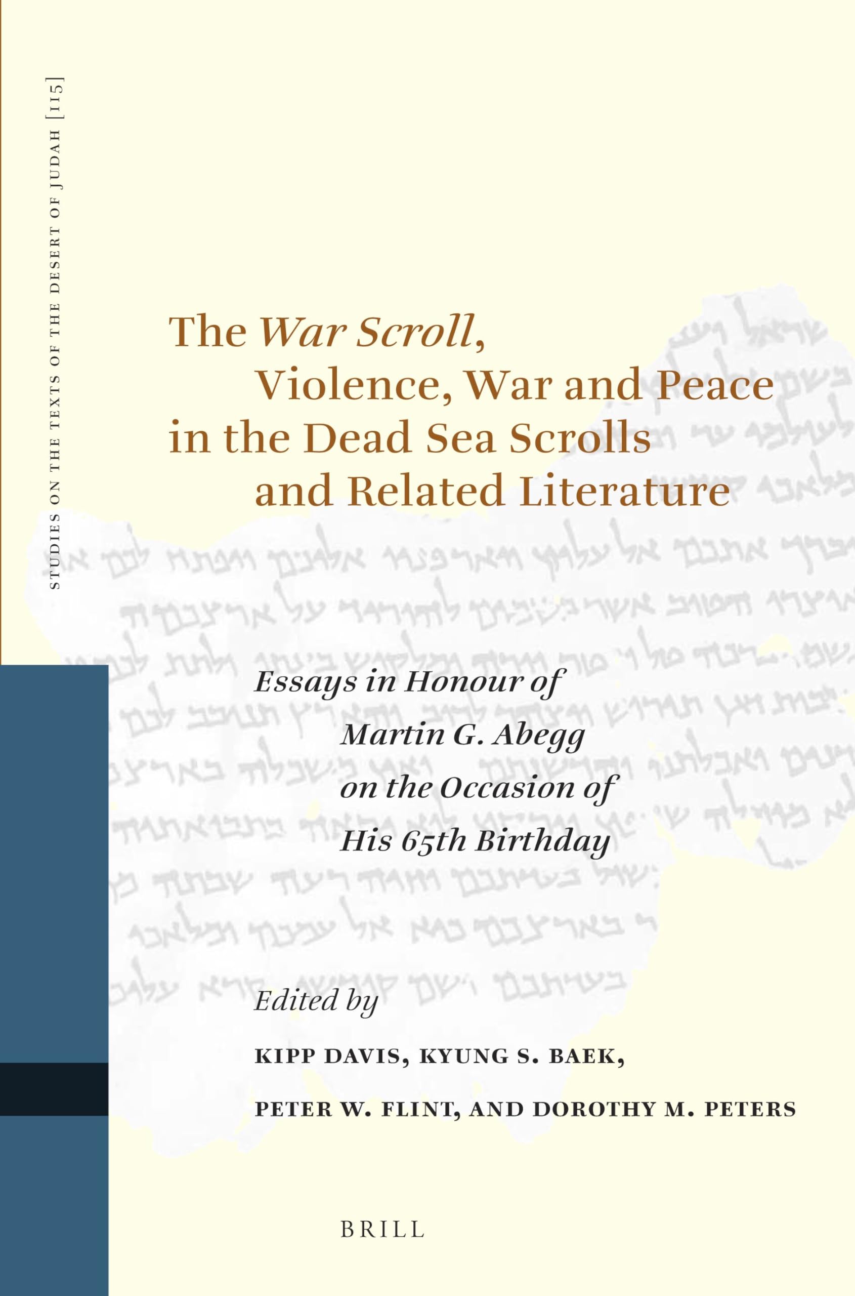 The War Scroll, Violence, War and Peace in the Dead Sea Scrolls and Related Literature: Essays in Honour of Martin G. Abegg on the Occasion of His ... on the Texts of the Desert of Judah, 115)