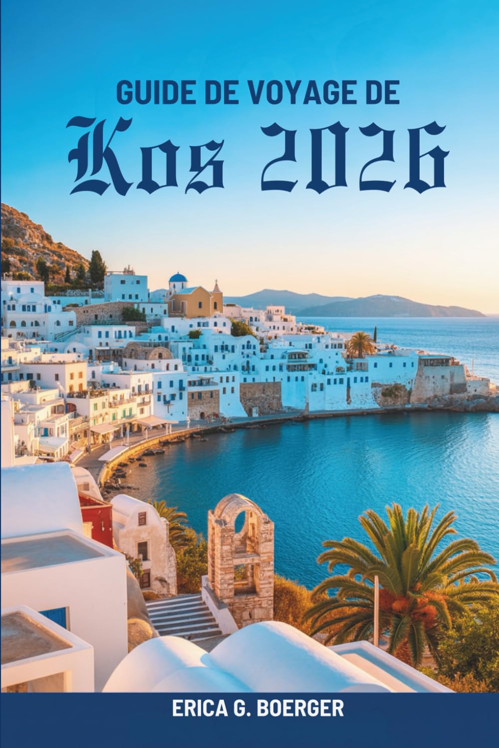 GUIDE DE VOYAGE DE Kos 2026: Itinéraires locaux, plages et spécialités culinaires en Grèce