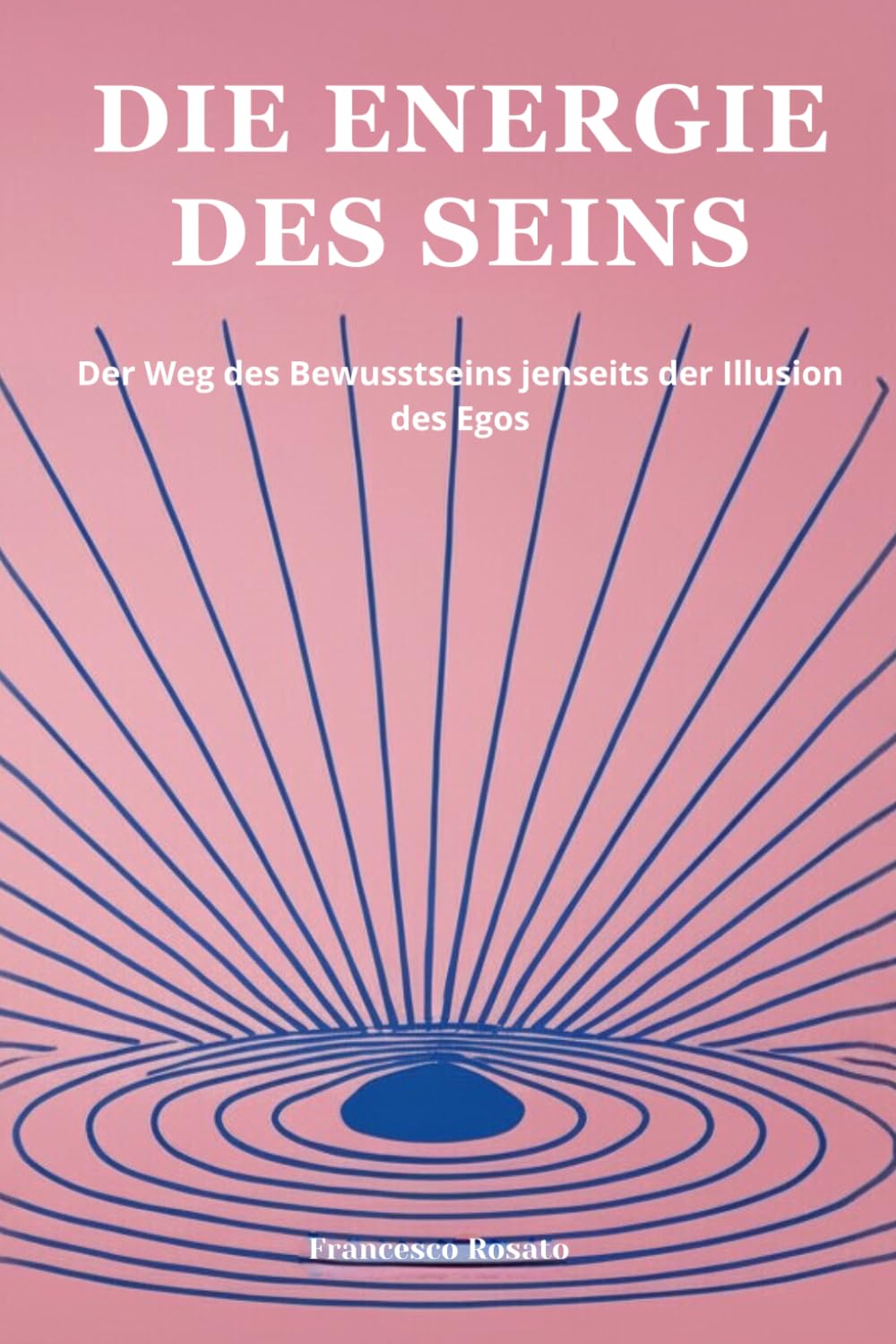 Die Energie des Seins: Der Weg des Bewusstseins jenseits der Illusion des Egos