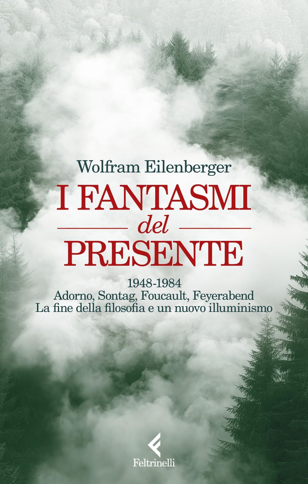 I Fantasmi Del Presente. 1948-1984. Adorno, Sontag, Foucault, Feyerbend. La Fine Della Filosofia E Un Nuovo Illuminismo - 4