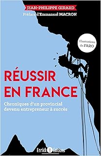 Réussir en France: Chroniques d'un autodidacte devenu entrepreneur à succès