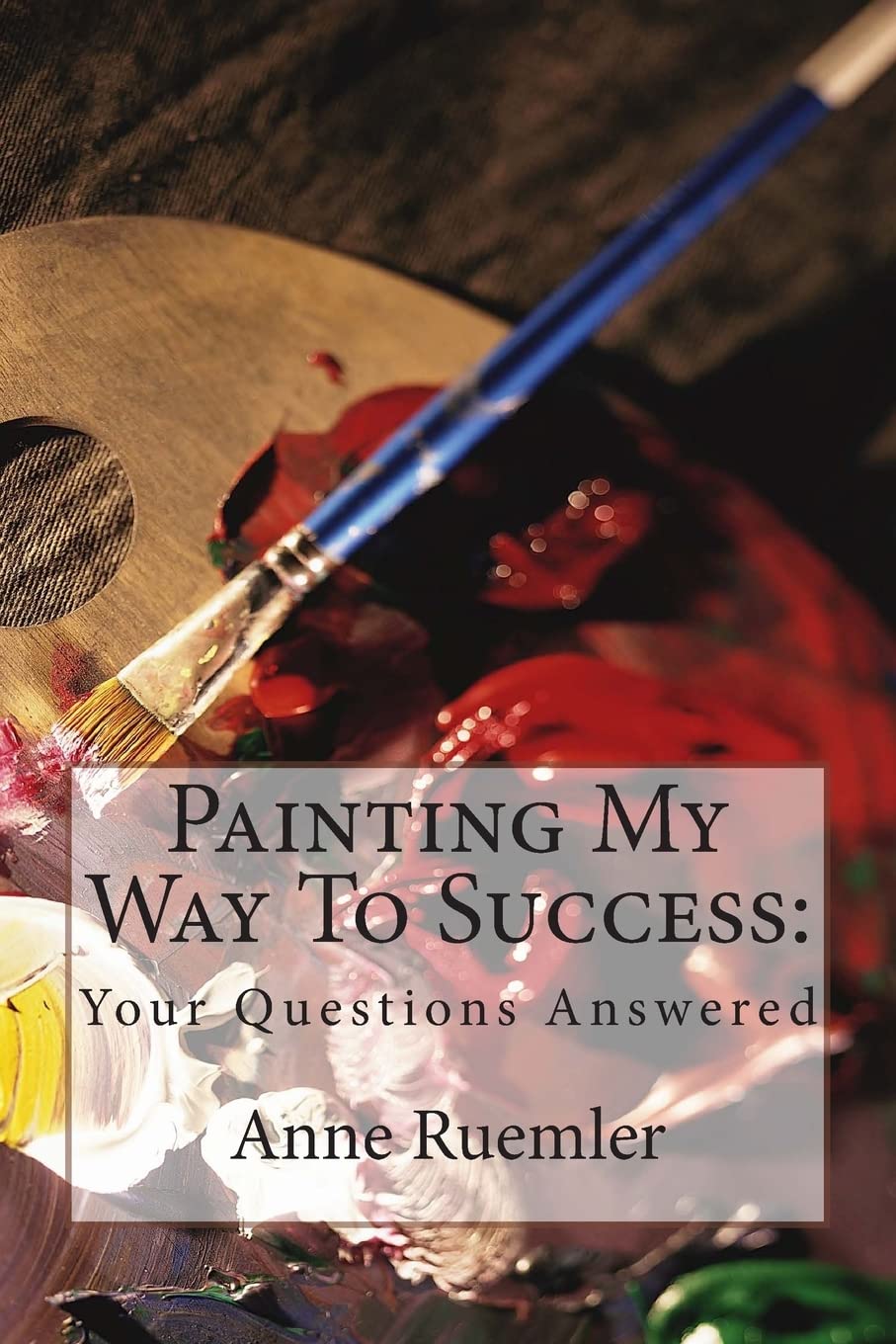 Painting My Way To Success:: Your Questions Answered