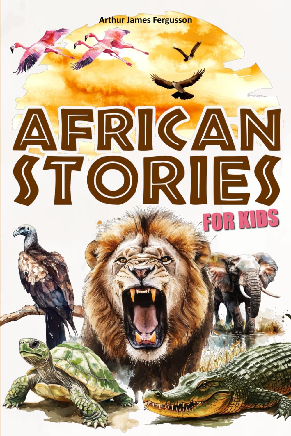 African stories for kids: 25 tales and fables from Africa for children - illustrated in color.