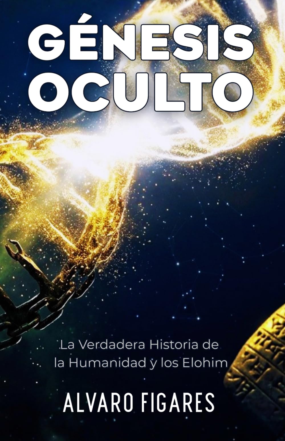 GÉNESIS OCULTO: La Verdadera Historia de la Humanidad y los Elohim: Descifrando la Ufología Esotérica, los Textos Prohibidos y el Camino hacia la Liberación Espiritual