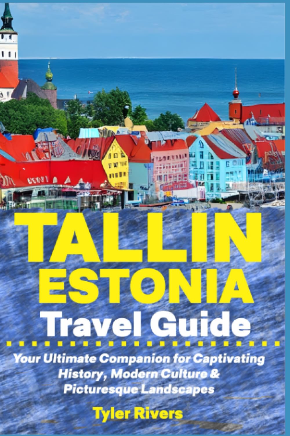 Tallin Estonia Travel Guide: Your Ultimate Companion for Captivating History, Modern Culture & Picturesque Landscapes
