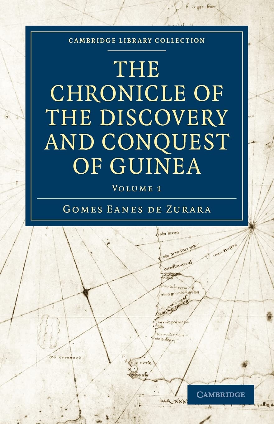 The Chronicle of the Discovery and Conquest of Guinea: Volume 1 (Cambridge Library Collection - Hakluyt First Series)