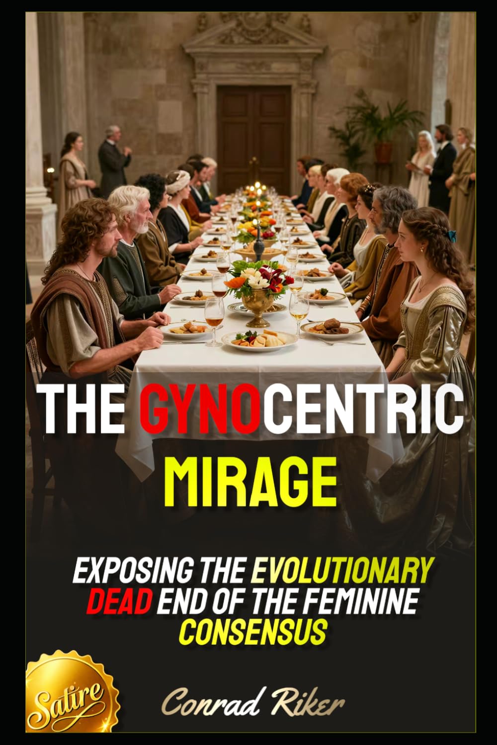 The Gynocentric Mirage: Exposing the Evolutionary Dead End of the Feminine Consensus (Redpilled Female Supremacy (satire))