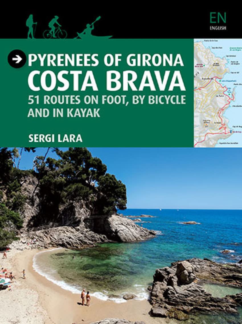 Pyrenees of Girona Costa Brava: 51 Routes on Foot, by Bicycle and in Kayak (Guia & Mapa)