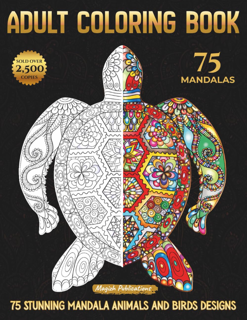 Adult Coloring Book: 75 Stunning Mandala Animals and Birds Designs| Dinosaurs, Lions, Elephants, Dogs, Cats, Turtle, Bear, Sea Horse, Eagles, Owls, and Many More! (Collection)