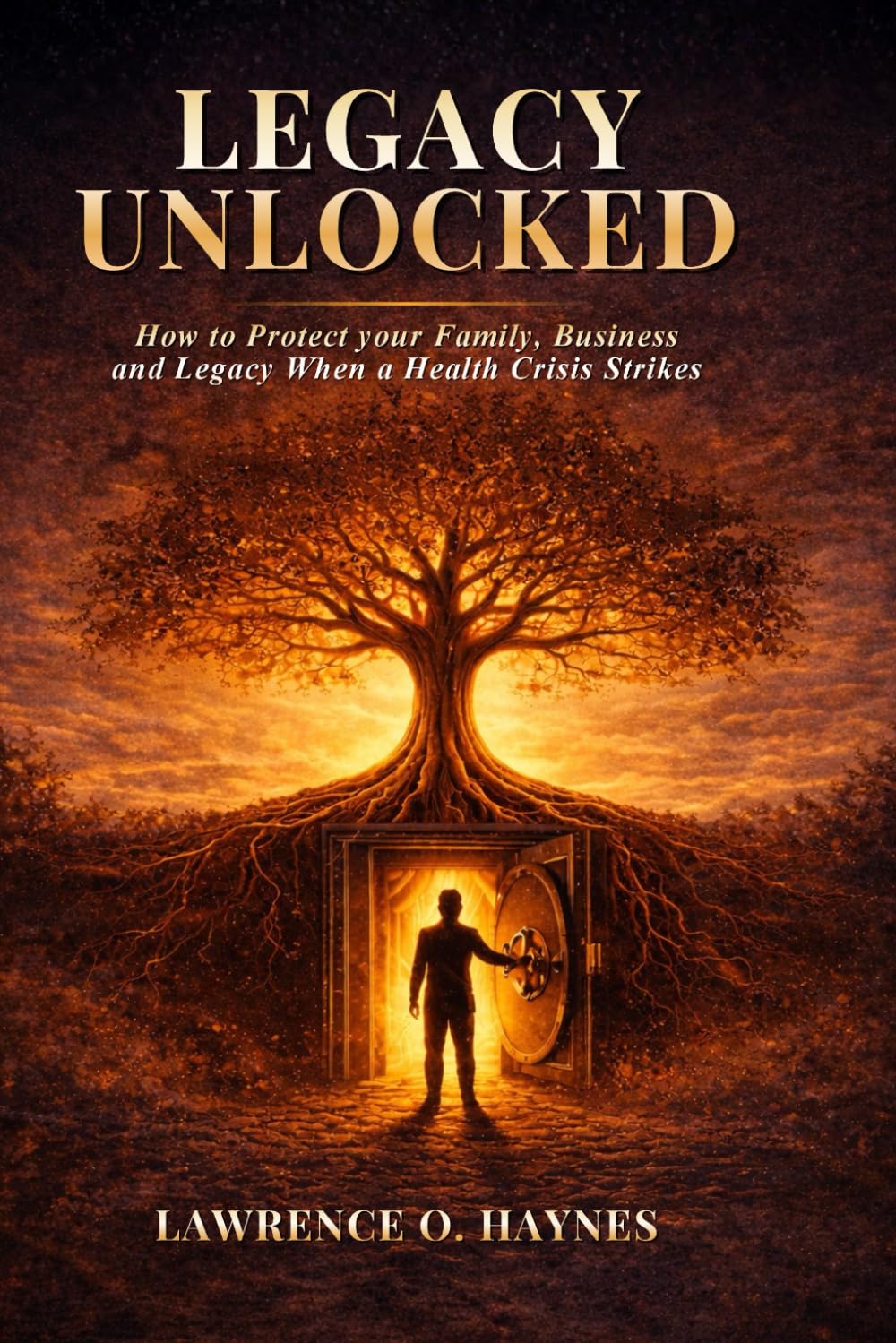 Legacy Unlocked: Building Wealth with Wisdom - and Creating a Legacy That Lasts