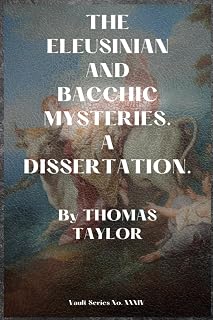 THE ELEUSINIAN AND BACCHIC MYSTERIES.: A DISSERTATION.