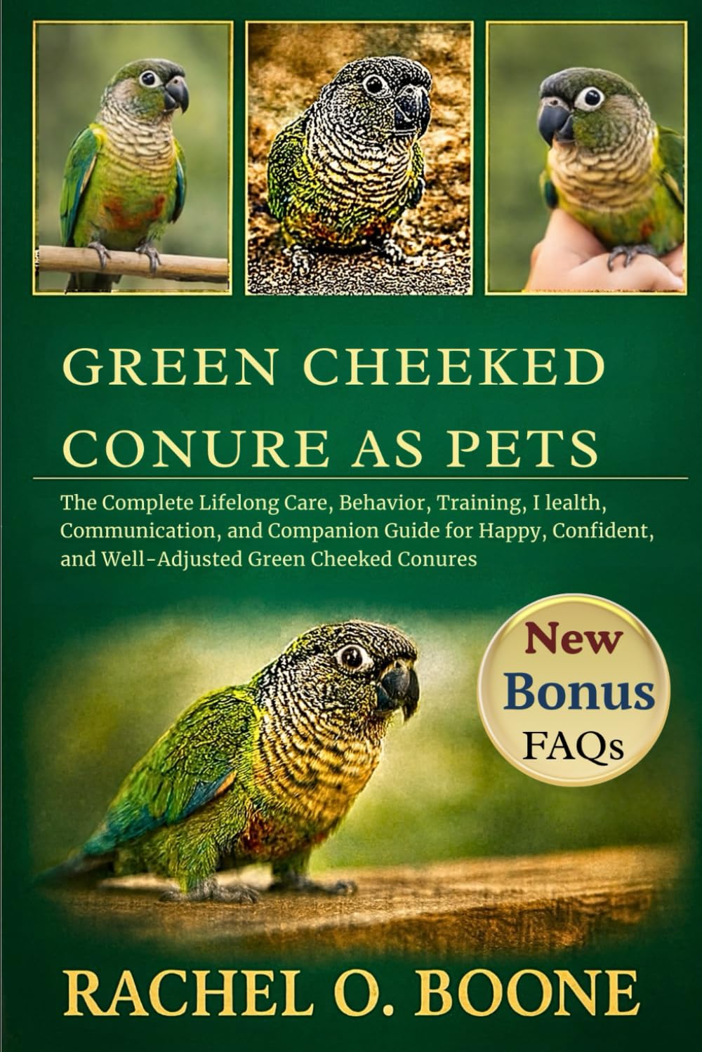 Green Cheeked Conure as pets: The Complete Lifelong Care, Behavior, Training, Health, Communication, and Companion Guide for Happy, Confident, and Well-Adjusted Green Cheeked Conures