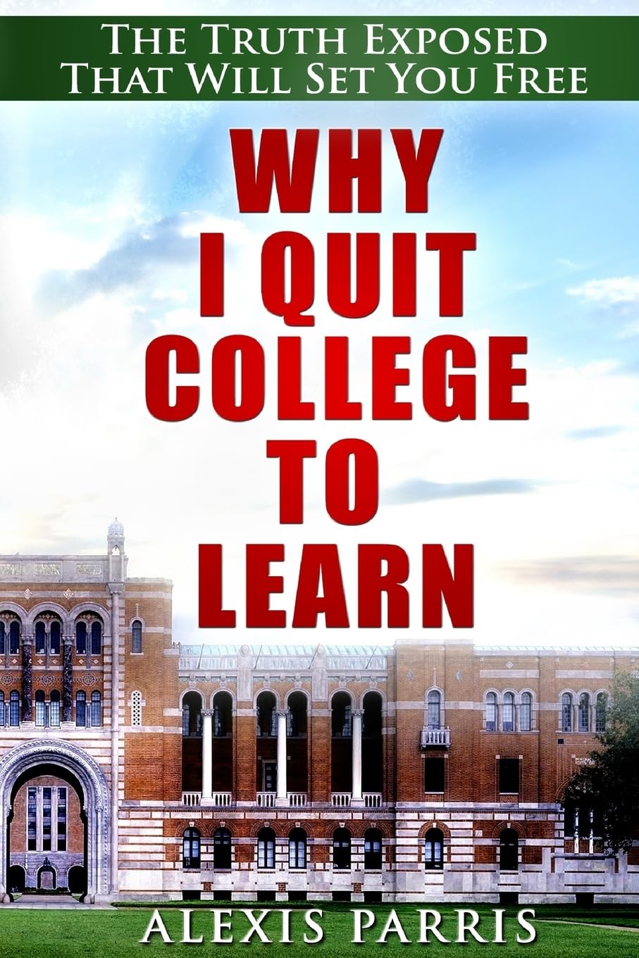 Why I Quit College To Learn: The Truth Exposed That Will Set You Free
