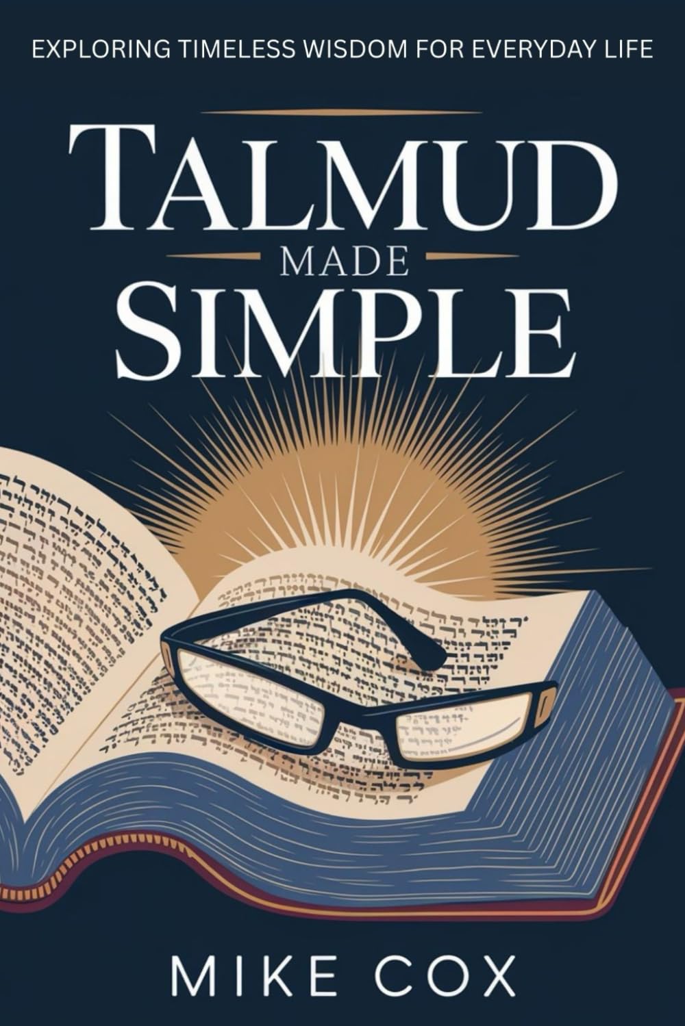 TALMUD MADE SIMPLE: EXPLORING TIMELESS WISDOM FOR EVERYDAY LIFE