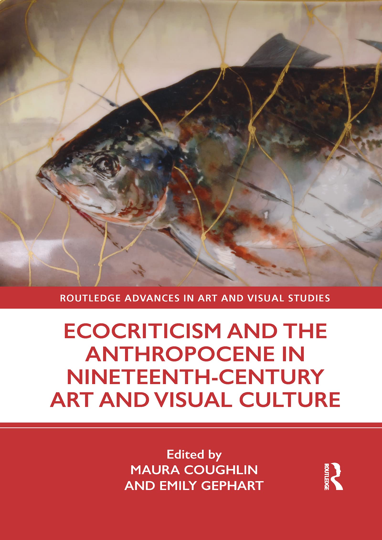 Ecocriticism and the Anthropocene in Nineteenth-Century Art and Visual Culture (Routledge Advances in Art and Visual Studies)
