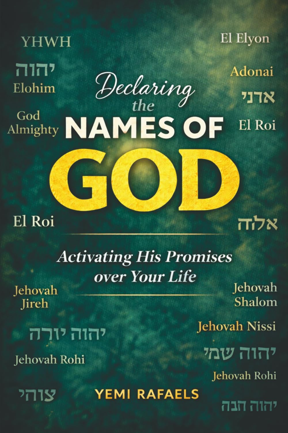 Declaring The Names of God: Activating His Promises Over Your Life
