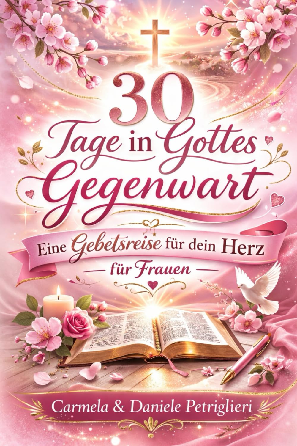 30 Tage in Gottes Gegenwart - Eine Gebetsreise für dein Herz - für Frauen: Gebetstagebuch für Frauen mit Andachten, Bibelversen und Platz für persönliche Gedanken
