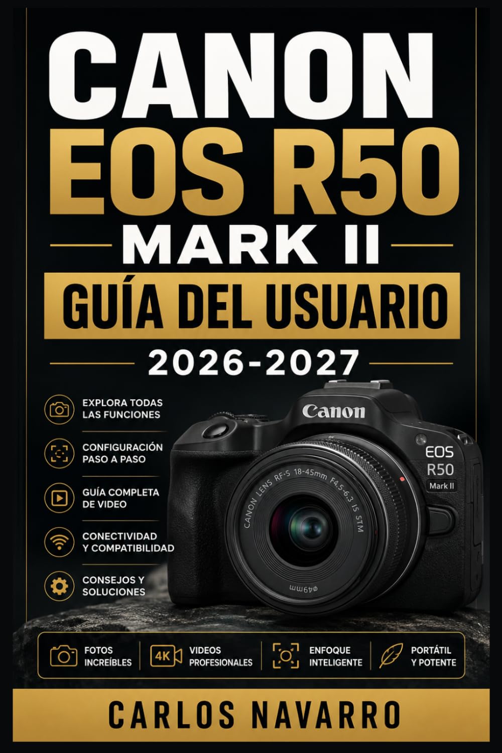 Canon EOS R50 Mark II GUÍA DEL USUARIO 2026-2027: Domina Cada Ajuste, Modo y Función de tu Cámara Mirrorless para Capturar Fotografías y Vídeos Profesionales en Cualquier Situación