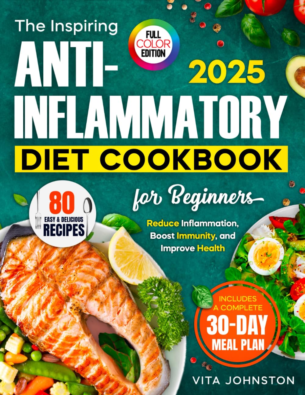 The Inspiring Anti-Inflammatory Diet Cookbook: 80 Easy and Delicious Recipes to Reduce Inflammation, Boost immunity, and Improve Health with a 30-Day Meal Plan