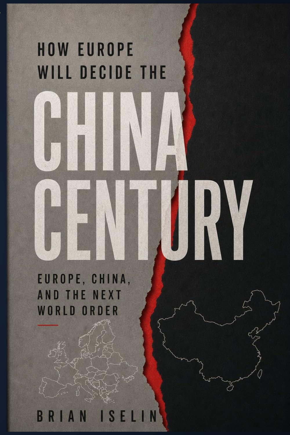 How Europe Will Decide the China Century: Europe, China, and the Next World Order