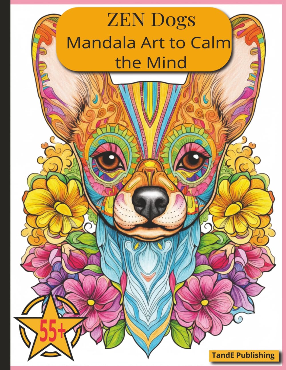 Zen Dogs: Mandala Art to Calm the Mind: 55+ Relaxing Designs of Beautiful Dogs for Mindful Coloring
