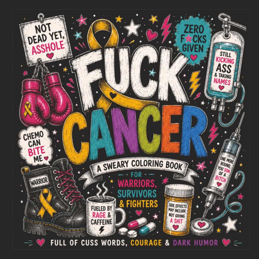F*CK CANCER: A Sweary Cancer Coloring Book for Warriors, Survivors, Caregivers & Fighters