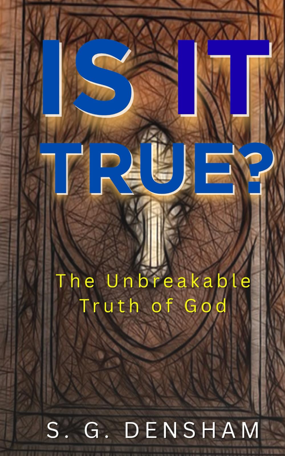 Is It True?: The Unbreakable Truth of God