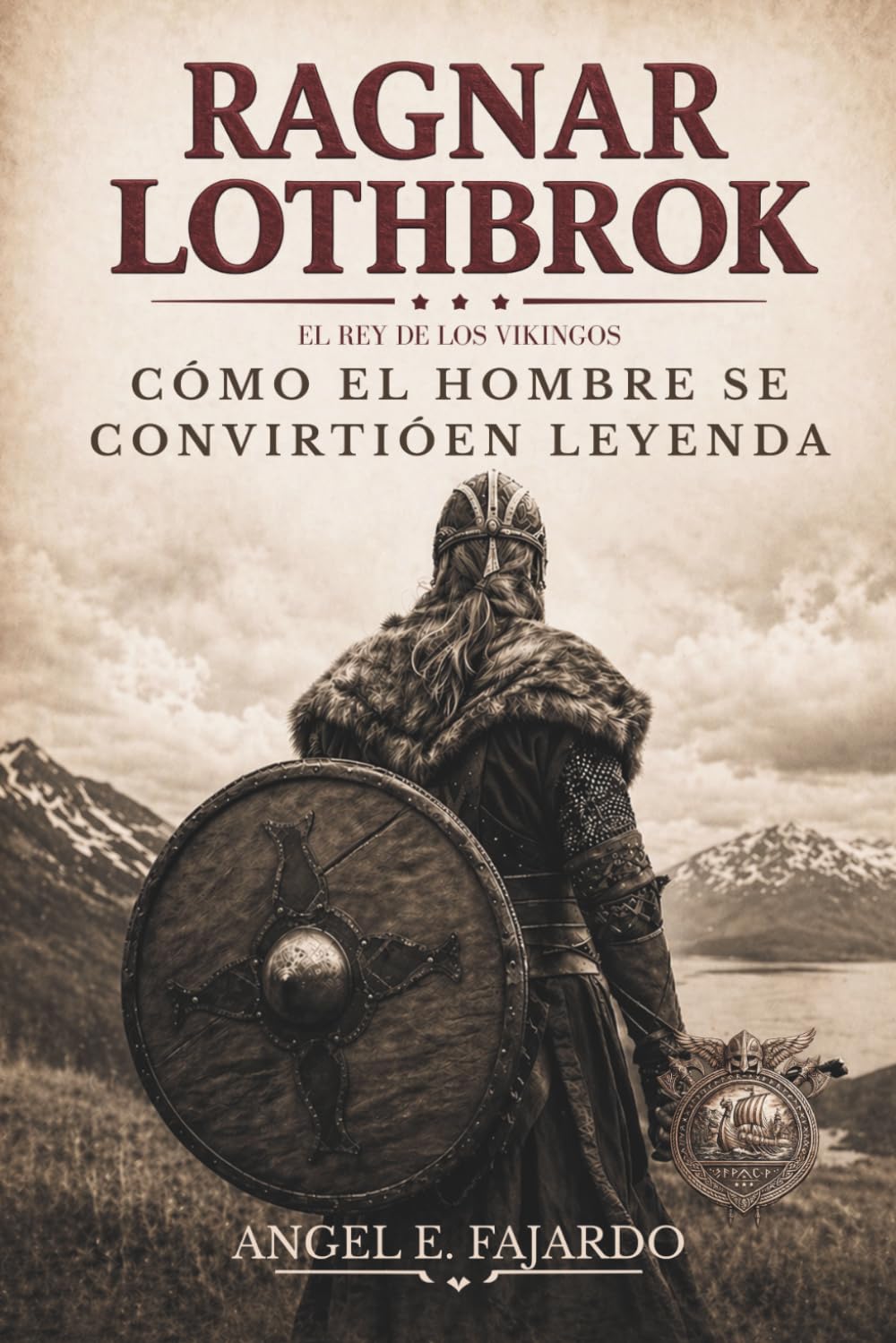 RAGNAR LOTHBROK: EL REY DE LOS VIKINGOS: Cómo el Hombre se Convirtió en Leyenda
